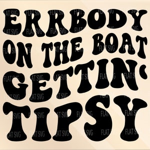 Errbody On The Boat Gettin&#39; Tipsy Svg, Lake Vibes Svg Png, Lake Svg, Summer Svg, River Vibes Svg, Vacation Svg