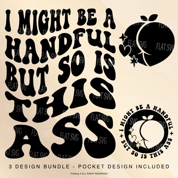 I Might Be A Handful But So Is This Ass Png Svg, Funny Ass, Adult Humor Svg, Sublimation Country Cut File