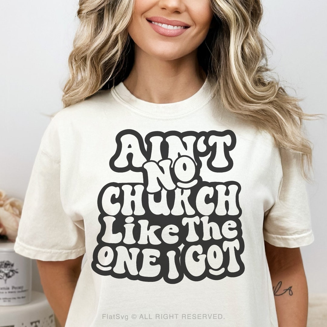 Church Svg Png, Ain't No Church Like the One I Got Svg, Funny Religious ...