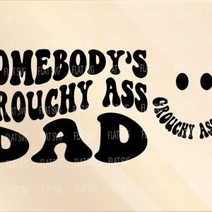 Somebody's Grouchy Ass Dad Svg Png, Funny Dad Svg, Fine Ass Dad, Trendy Dad Cut File, Wavy Stacked Svg, For Cutting, Shirt Etc.