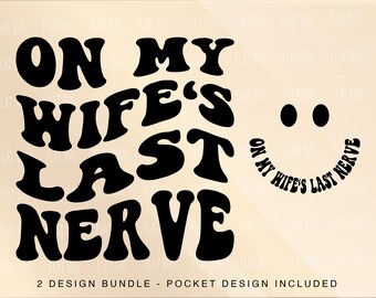 On My Wife's Last Nerve Png Svg, Wife Svg Png, Husband Svg, Sarcasm, Bride, Funny Anniversary Svg,  Sarcasm Svg, Sublimation Cut File