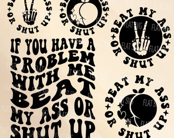If You Have A Problem With Me Beat My Ass Or Shut Up Png Svg, Motivational, Funny Quote Svg, Adult Humor Svg, Sublimation Cut File Shirt