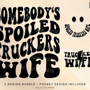 May include: A set of three black and white digital cut files featuring the text "Somebody's Spoiled Truckers Wife" in a retro font. The designs include a smiling face with the text "Spoiled Truckers Wife" and a lightning bolt graphic.
