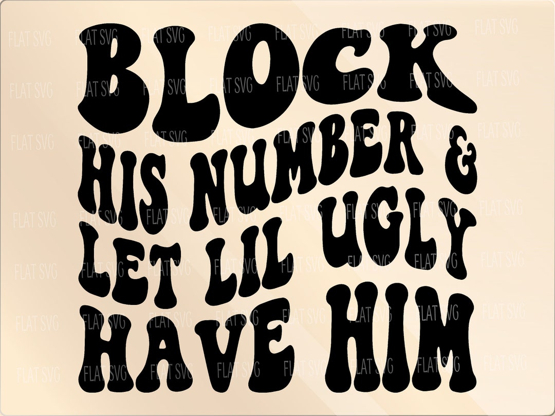 Block His Number & Let Lil Ugly Have Him Svg Png, Mom Anxiety, Strong