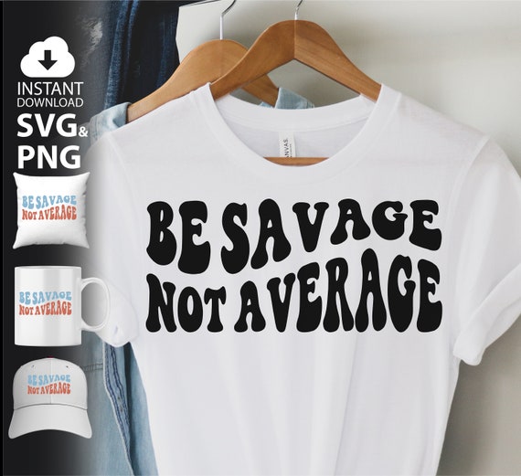 Be Savage Not Average Svg Png Be Savage Svg Retro Hustle - Etsy
