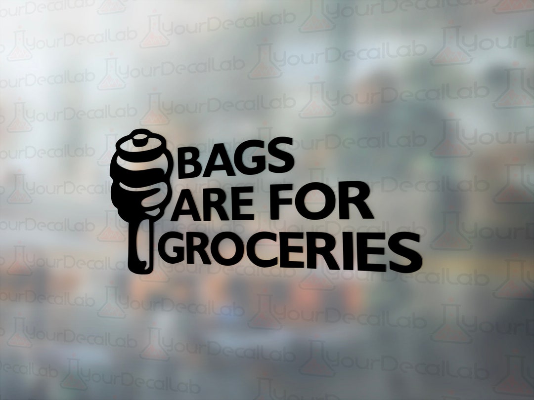 Bags Are for Groceries Decal Many Colors & Sizes Etsy