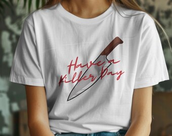 T-shirt « Have a killer day », t-shirt horreur et humour noir, chemise meurtre mystère, t-shirt graphique True Crime, chemise tueur drôle, cadeau pour fan de thriller