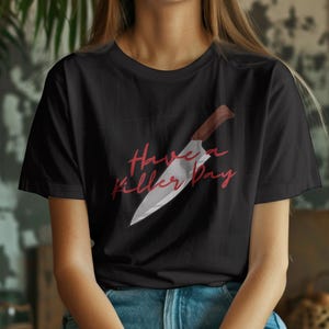 Have a Killer Day T-Shirt, Dark Humor Horror Tee, Murder Mystery Shirt, True Crime Graphic Tee, Funny Killer Shirt, Thriller Fan Gift