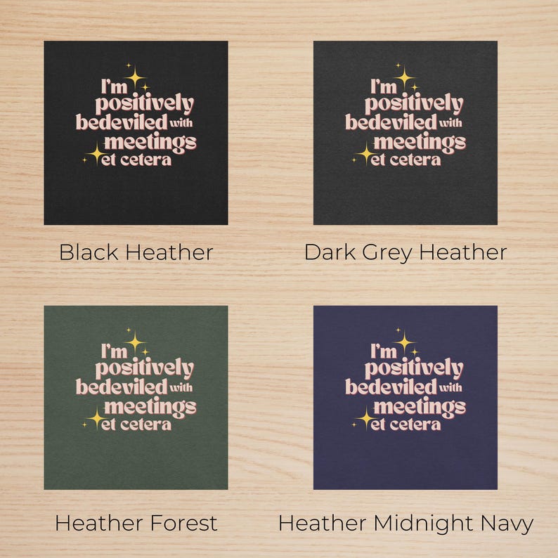 May include: Four square designs with the text "I'm positively bedeviled with meetings et cetera" in a retro font. The backgrounds are black, dark grey, forest green, and navy blue. The text is in a light pink color.