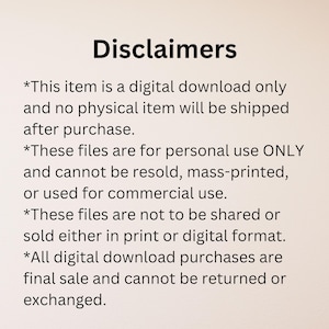 Text outlining disclaimers for digital downloads. It states the item is a digital download only, for personal use, and cannot be resold, mass-printed, or used commercially. Files not to be shared or sold in print or digital. Purchases are final sale.