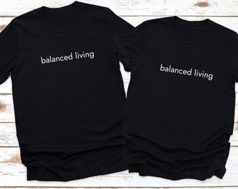 Balanced Living Shirt for Couples Mindfulness Living  Meditation shirt Sustainable Living shirt Mental Health Awareness Health Wellness