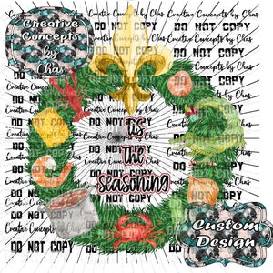 May include: A digital graphic design featuring a green wreath adorned with a gold fleur-de-lis, a crawfish, a shrimp, a crab, an alligator, a pot, and an onion. The text reads 'tis the SEASONING' with 'Creative Concepts by Chas' labels.