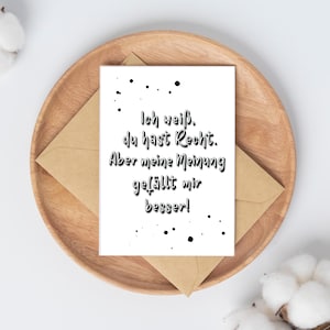 Postkarte mit Spruch "ich weiß, du hast Recht. Aber meine Meinung gefällt mir besser." in A6, Lettering, Karte, Geschenk, Grußkarte, Ironie