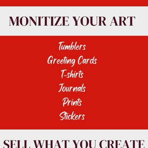 May include: Red and white graphic with the text "MONITIZE YOUR ART" in black. Below the text is a list of items: Tumblers, Greeting Cards, T-shirts, Journals, Prints, Stickers. The bottom of the graphic has the text "SELL WHAT YOU CREATE" in black.