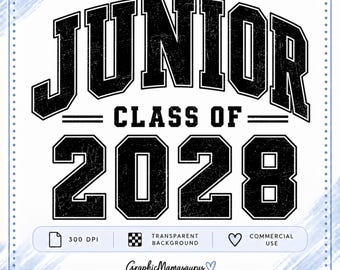 May include: A black graphic design featuring the text JUNIOR CLASS OF 2028 in a distressed varsity font. Below the text are three icons representing 300 DPI, transparent background, and commercial use, followed by the text Graphic Mamasaurus.