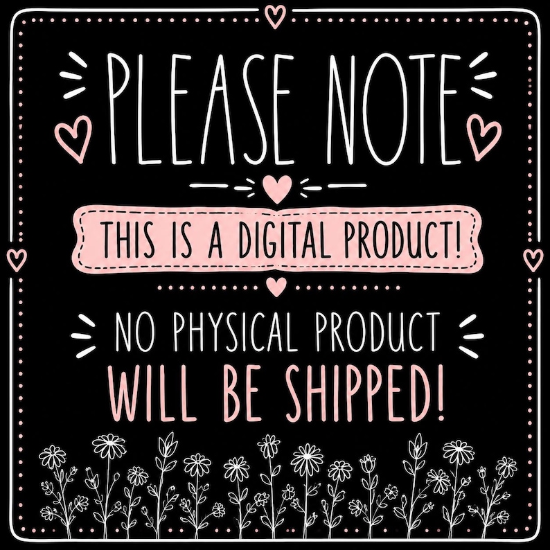 K&ouml;nnte beinhalten: Schwarze quadratische Grafik mit wei&szlig;em Text: &bdquo;PLEASE NOTE&ldquo;, &bdquo;THIS IS A DIGITAL PRODUCT!&ldquo; und &bdquo;NO PHYSICAL PRODUCT WILL BE SHIPPED!&ldquo;. Rosa Herzen und florale Akzente umrahmen den Text.