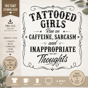 May include: A digital design with the text "Tattooed Girls Run on Caffeine, Sarcasm, and Inappropriate Thoughts." The design is black on a white background, suitable for t-shirts, mugs, and signs. Includes a "Commercial Use Allowed" badge.