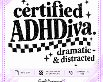May include: A digital graphic design featuring the black distressed text certified ADHDiva. dramatic & distracted with a black and white checkered pattern. The design includes small black star and heart icons, all framed by a purple dotted border.