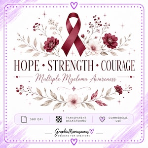 Peut inclure: Un graphique numérique présentant un ruban de sensibilisation bordeaux centré au-dessus d'illustrations florales. Le texte indique HOPE • STRENGTH • COURAGE et Multiple Myeloma Awareness. Des icônes indiquent 300 DPI, fond transparent et usage commercial.