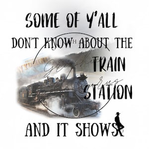 May include: A graphic design featuring a vintage black steam train with the text "SOME OF Y'ALL DON'T KNOW ABOUT THE TRAIN STATION AND IT SHOWS." A silhouette of a person is also included.