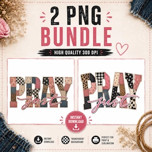 May include: A digital download graphic bundle featuring two designs with the words "PRAY just" in a patchwork style. The text "2 PNG BUNDLE" and "HIGH QUALITY 300 DPI" are also displayed. Includes a heart and download icons.