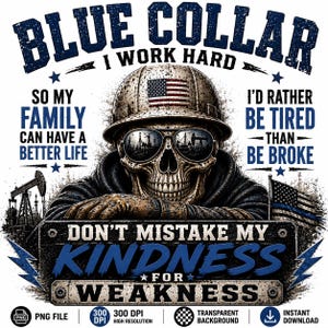 May include: A digital graphic with a skull in a hard hat, an American flag, and the text "BLUE COLLAR I WORK HARD" and "DON'T MISTAKE MY KINDNESS FOR WEAKNESS." The design has a distressed, vintage aesthetic with blue and white elements.