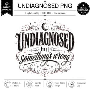 Può includere: Un design grafico digitale che presenta il testo UNDIAGNOSED but something's wrong in un carattere nero stilizzato. Il design include una luna crescente, stelle e ghirigori decorativi. Il testo è centrato su uno sfondo bianco con etichette aggiuntive per alta qualità, 300 DPI, trasparente, download istantaneo e download digitale.