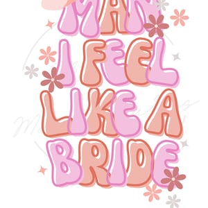 Man I feel like a bride - let’s go girls - Bachelorette Sublimation Designs - Groovy Cowgirl Bach - Bride/Bridesmaids - Nashville - PNG