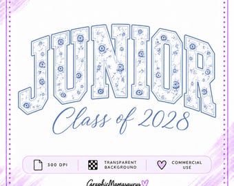 May include: A digital graphic design featuring the word JUNIOR in a block font with a blue floral pattern, followed by the text Class of 2028 in a cursive script. The design includes icons for 300 DPI, transparent background, and commercial use.