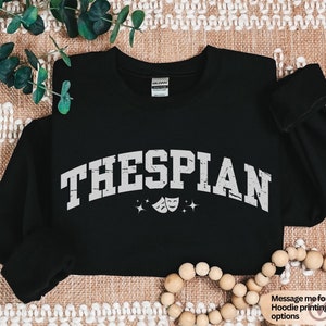 Thespian Sweatshirt, Theatre Sweatshirt, Theatre Lover sweater, Theater gifts, Theater actor Sweater, Musical Theatre Actor, Broadway Humor