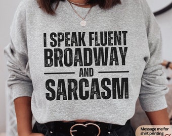 I Speak Fluent Broadway Sweatshirt, Musical sweatshirt, Theatre Sweatshirt, Theatre Gift, Theatre Teacher Sweatshirt, Theater teacher gift