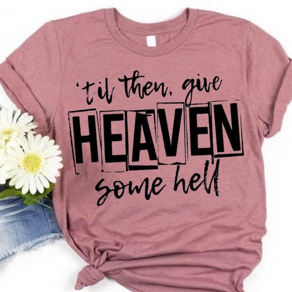 Give heaven hell, womens tshirt, in memory, Bella canvas,