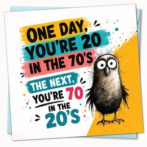May include: A square greeting card featuring a cartoon owl with wide eyes and messy feathers. The text reads: ONE DAY, YOU'RE 20 IN THE 70'S THE NEXT, YOU'RE 70 IN THE 20'S. The design includes colorful paint-like brush strokes in yellow, blue, and pink.