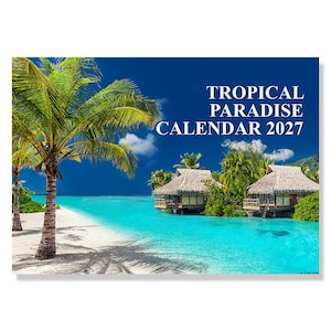 May include: A 2027 wall calendar featuring a tropical scene with a palm tree on a white sand beach, turquoise water, and thatched-roof bungalows over the ocean. The text TROPICAL PARADISE CALENDAR 2027 is printed in white on the deep blue sky.
