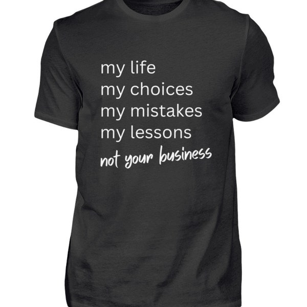 T-Shirt Sarkasmus Spruch Geschenk My Life My Choices Not Your Business - Herren Shirt