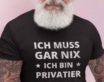 T-Shirt Rente Rentner Privatier Ruhestand Geschenk Spruch Sprüche  Ich muss gar nix - Herren Shirt