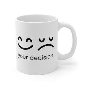 Funny coffee mug|Gift men women friends|Motivational saying mug|"Your Decision" - mug