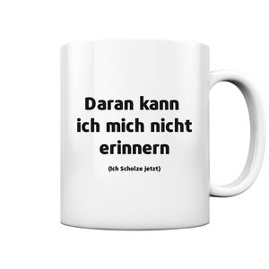 I Scholze Now|I can&#39;t remember that |Mug with saying|Sayings|funny gift|Politics gift idea women men|Coffee mug