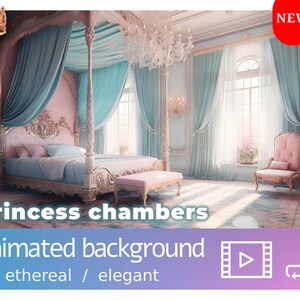 May include: An animated background featuring a princess's bedroom with a large four-poster bed, pink and blue curtains, and a pink armchair. The text "princess chambers animated background ethereal / elegant" is at the bottom of the image.