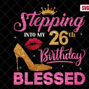 26th Birthday Blessed SVG: Women&#39;s Cutting File (Digital Download)