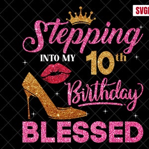 10th Birthday Girl SVG: Stepping Into My Birthday Blessed (Digital Download)