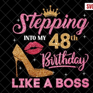 Stepping Into My 48th Birthday Like A Boss SVG, 48th Birthday SVG, 48 Birthday Women Svg, 48 Years Old Birthday Cutting Files, Silhouette