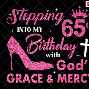 Stepping into My 65th Birthday with God’s Grace & Mercy SVG, 65th Birthday svg, Gods Grace and Mercy svg, 65 Birthday Girl Svg Cutting File