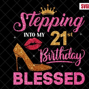 Stepping Into My 21st Birthday Blessed SVG, 21st Birthday SVG, 21 Birthday Girl Svg, 21st Birthday Shirt Svg, 21 YearsBirthday Cutting Files