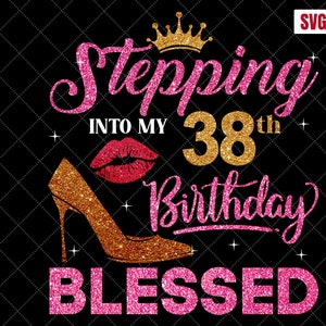 38th Birthday Blessed SVG: Women&#39;s Birthday Cutting Files (Digital Download)