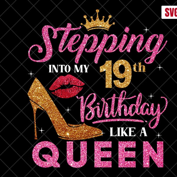 Stepping Into My 19th Birthday Like A Queen SVG, 19th Birthday SVG, 19 Birthday Girl Svg, 19th Birthday Shirt Svg, 19 Years Old Birthday