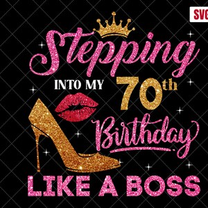 Entrare nel mio 70 ° compleanno come un boss SVG, 70 ° compleanno SVG, 70 donne di compleanno svg, 70 anni di compleanno tagliando file, silhouette