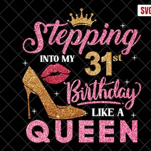 Stepping Into My 31st Birthday Like A Queen SVG, 31st Birthday SVG, 31 Birthday Girl Svg, 31st Birthday Shirt Svg, 31 Years Old Birthday