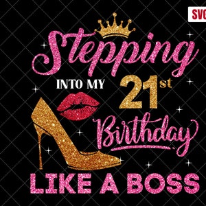 Stepping Into My 21st Birthday Like A Boss SVG, 21st Birthday SVG, 21 Birthday Girl Svg, 21st Birthday Shirt Svg, 21 Years Old Birthday