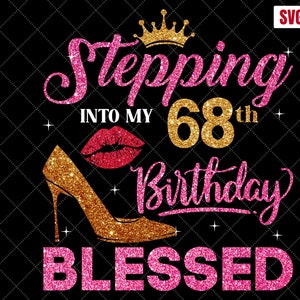 Stepping Into My 68th Birthday Blessed SVG, 68th Birthday SVG, 68 Birthday Girl Svg, 68th Birthday Shirt Svg,68 Years Birthday Cutting Files